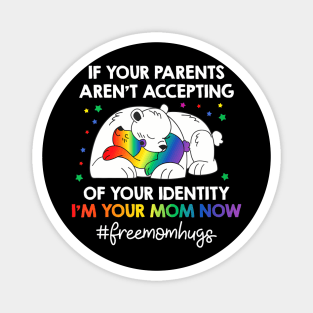 Parents Dont Accept Im Your Mom Now Lgbt Pride Support Magnet